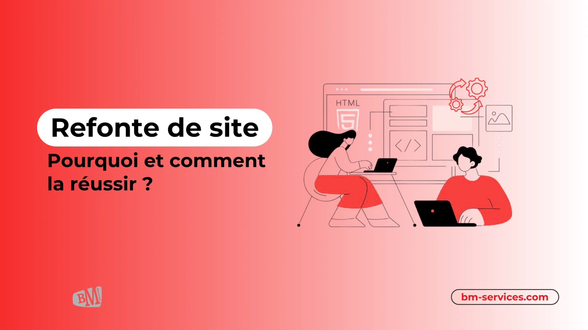 Refonte de site : pourquoi la faire et comment la réussir ?
